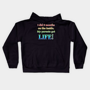 I Did 9 Months On The Inside, My Parents Got Life! Kids Hoodie